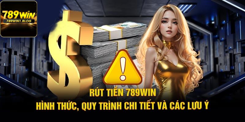 Rút tiền 789win - Hướng dẫn chi tiết cho người mới bắt đầu 4 Rút tiền 789win - Hướng dẫn chi tiết cho người mới bắt đầu