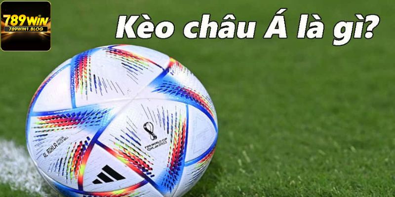 Kèo Châu Á Và Những Điều Bạn Nên Lưu Ý Khi Cá Cược 2 Tìm hiểu về kèo châu Á tại 789win là gì?