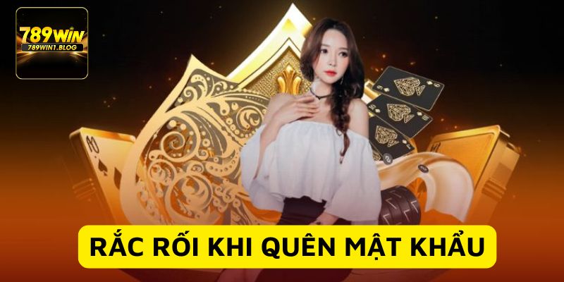 Quên Mật Khẩu 789Win - Hướng Dẫn Cách Khôi Phục Nhanh Chóng 2 Quên mật khẩu xảy ra nhiều rắc rối