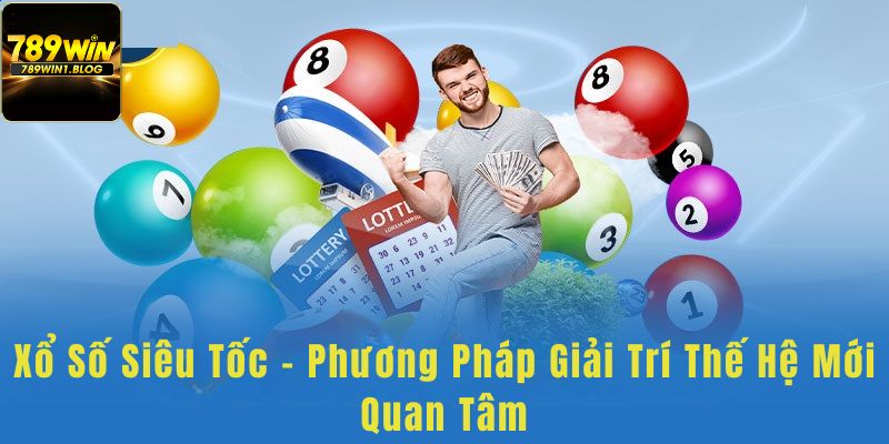 Xổ Số Siêu Tốc - Phương Pháp Giải Trí Thế Hệ Mới Quan Tâm 1 Xổ Số Siêu Tốc - Phương Pháp Giải Trí Thế Hệ Mới Quan Tâm